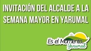 Invitación del Alcalde a la semana Mayor en Yarumal