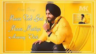 Maan Tod Gai Maan Mithiye | Ammy Virk | New Panjabi Song | MK Production