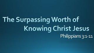 The Surpassing Worth of Knowing Christ Jesus