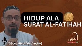 HIDUP ALA SURAT AL-FATIHAH | USTADZ ABDILLAH BAABUD