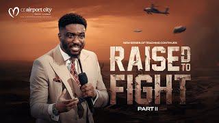 Raised To Fight - Part 2 || Midweek Service Full Sermon || 11th September, 2024