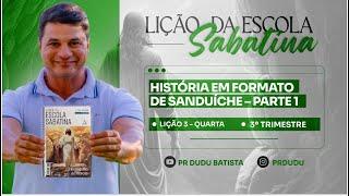 Lição da Escola Sabatina, Quarta 17/07/24 "História em Formato de Sanduíche - Parte I" com Pr Dudu.