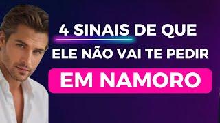 4 SINAIS DE QUE ELE NÃO VAI TE PEDIR EM NAMORO