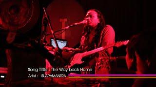 Title : THE WAY BACK HOME ~ [ Music ] ~ Artist : SUARAMANTRA  ~ Studio : ORGANICMIND ~