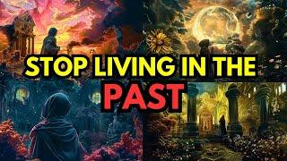  Chosen Ones You must STOP LIVING IN THE PAST!!!