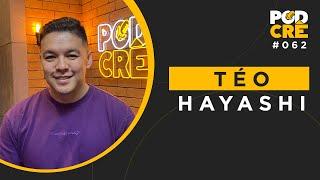 TÉO HAYASHI | PODCRÊ #062