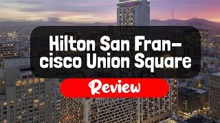 Hilton San Francisco Union Square Hotel Review - Is It Good?