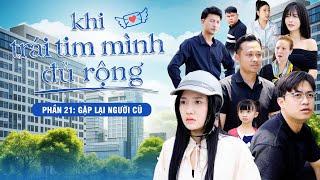 GẶP LẠI NGƯỜI CŨ | Khi Trái Tim Mình Đủ Rộng Phần 21 | Phim Tâm Lý Tình Cảm Gãy TV