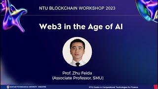 Prof. Zhu Feida  (SMU)NTU Blockchain Workshop 2023 - Web3 in the Age of AI