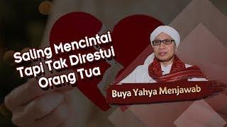 Saling Mencintai Tapi Tak Direstui Orang Tua - Buya Yahya Menjawab