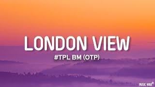 #TPL BM (OTP) - London View (Lyrics)