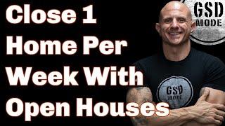 How To Close 1 Home Per Week with Open Houses (Step by Step Guide For Real Estate Agents)