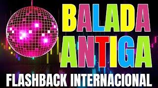 FLASH BACK - BALADAS DAS ANTIGAS INTERNACIONAL - AS MELHORES