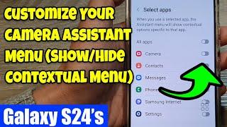 Galaxy S24/S24+/Ultra: How to Customize Your Camera Assistant Menu (Show/Hide Contextual Menu)