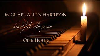 One Hour Heartfelt Solo Piano - Michael Allen Harrison