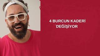 4 BURCUN KADERİ DEĞİŞİYOR