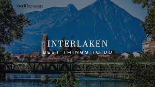 Best Things to do in Interlaken, Switzerland - Travel Guide