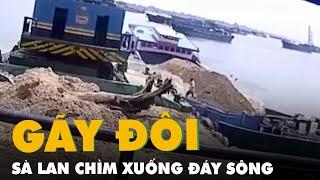 Khoảnh khắc sà lan gãy đôi khi đang nhận cát, chìm xuống đáy sông Tiền