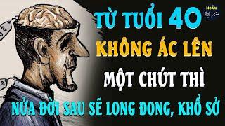  Từ Tuổi 40, Không ÁC Lên Một Chút Thì Nửa Đời Sau Rất LONG ĐONG, KHỔ SỞ | Ngẫm Mà Xem