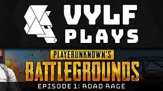 VYLF Plays Battlegrounds: Ep1 "Road Rage"