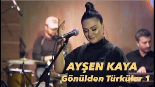 Ayşen Kaya - Gönülden Türküler -1   (Canlı Performans)