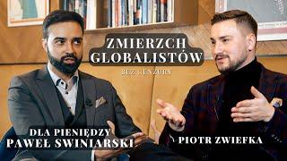 BEZ CENZURY #31 - ROZMOWA - PIOTR ZWIEFKA & "DLA PIENIĘDZY" PAWEŁ SWINIARSKI - ZMIERZCH GLOBALISTÓW