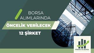 BORSA ALIMLARINDA ÖNCELİK VERİLECEK 12 ŞİRKET VE HEDEF FİYAT SEVİYELERİ !