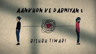 Aankhon Ke Darmiyan 2 | Official Video - Rishbh Tiwari (Acoustic Rishbh)