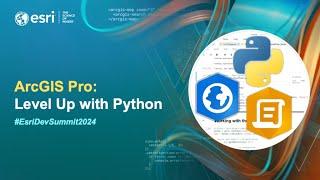 ArcGIS Pro: Level Up with Python | #EsriDevSummit2024