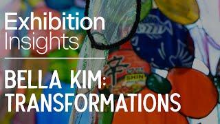 Exhibition Insights | Bella Kim: Transformations