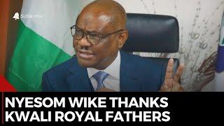 Nyesom Wike Thanks Kwali Royal Fathers