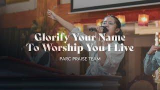 Glorify Your Name / To Worship You I Live || PARC Praise Team