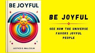 Be Joyful: See How the Universe Favors Joyful People | Audiobook