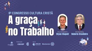 A GRAÇA NO TRABALHO - 8º Congresso Cultura Cristã - 13/09/2024