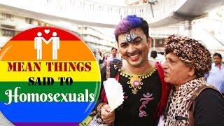 Mean Things People Say to Homosexuals | #beingindian