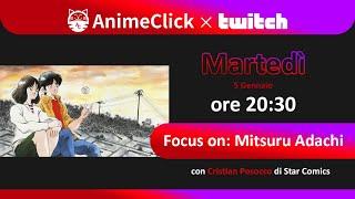 Focus On: Mitsuru Adachi - con Cristian Posocco | AnimeClick LIVE