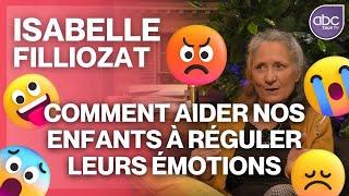 Isabelle FILLIOZAT - Comment aider nos enfants à accueillir et réguler leurs émotions