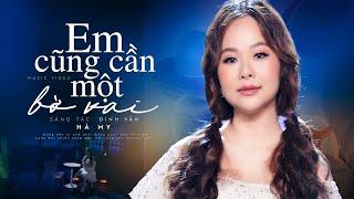 Em Cũng Cần Một Bờ Vai - Hà My Official 4K MV