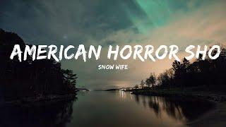 SNOW WIFE - AMERICAN HORROR SHOW (Lyrics)  | 25mins Lyrics - Chill with me