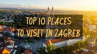 Top 10 places to visit in Zagreb 4k the best Travel Guide