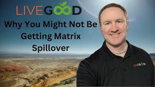 LiveGood Matrix and why you might not get spillover