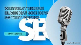 White hat versus black hat SEO! How Do They Differ?