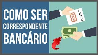 Como Ser Correspondente Bancário Passo a Passo | Vale a Pena?