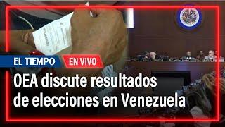 En vivo: OEA aborda en reuniones extraordinarias resultados de elecciones en Venezuela