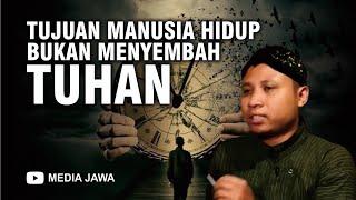 TUJUAN MANUSIA HIDUP BUKAN MENYEMBAH TUHAN