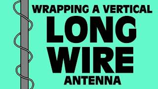 Wrapping a Vertical Long Wire Antenna