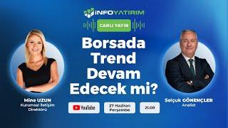 Borsada Trend Devam Edecek mi? Selçuk Gönençler Yorumluyor | İnfo Yatırım