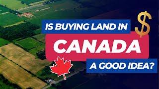 Should I buy land in Canada RIGHT NOW? - Canada Moves You