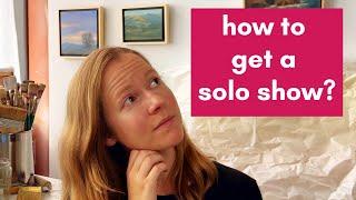 How to Get a Solo Exhibition: 3 Ways to Land Your Own Art Show