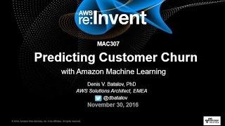 AWS re:Invent 2016: Predicting Customer Churn with Amazon Machine Learning (MAC307)